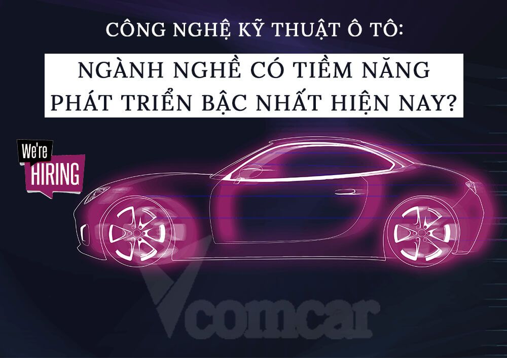 Công nghệ kỹ thuật ô tô: Ngành nghề có tiềm năng phát triển bậc ?