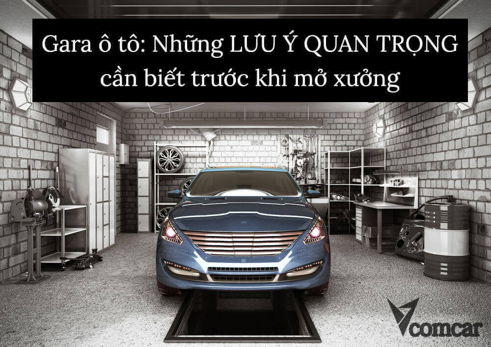 Gara ô tô: Những LƯU Ý QUAN TRỌNG cần biết trước khi mở xưởng 1 Gara ô tô: Những LƯU Ý QUAN TRỌNG cần biết trước khi mở xưởng