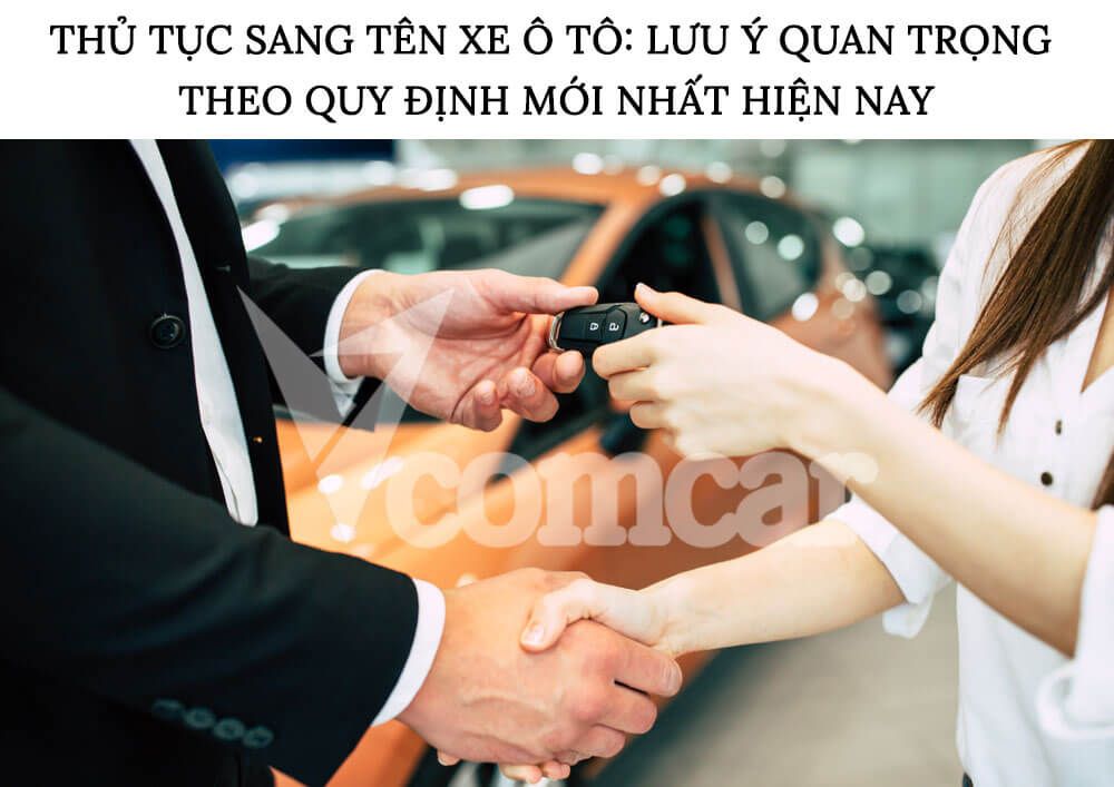Thủ tục sang tên xe ô tô: Lưu ý quan trọng theo quy định 1 Thủ tục sang tên xe ô tô: Lưu ý quan trọng theo quy định