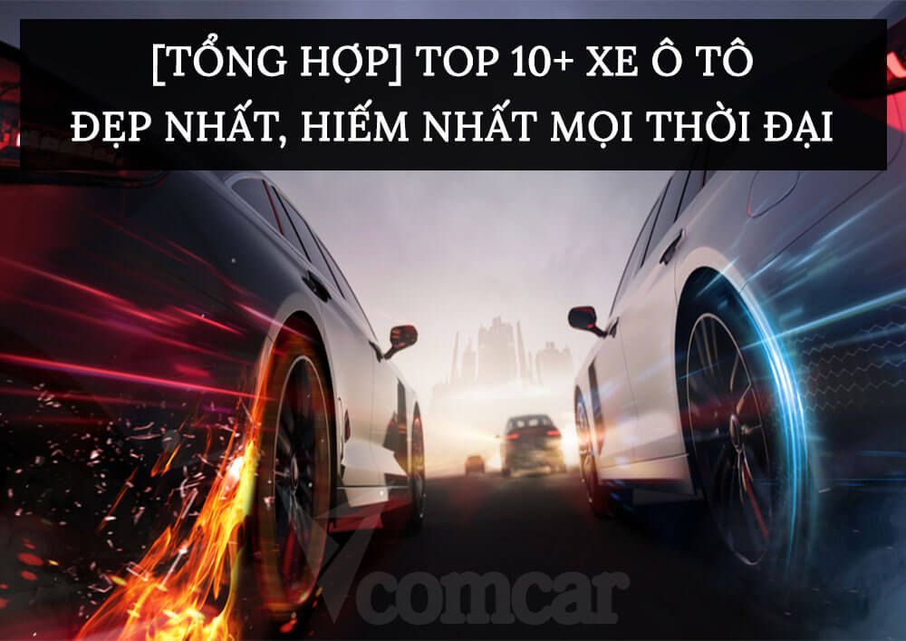[TỔNG HỢP] Top 10+ Xe ô tô đẹp , hiếm  mọi thời đại