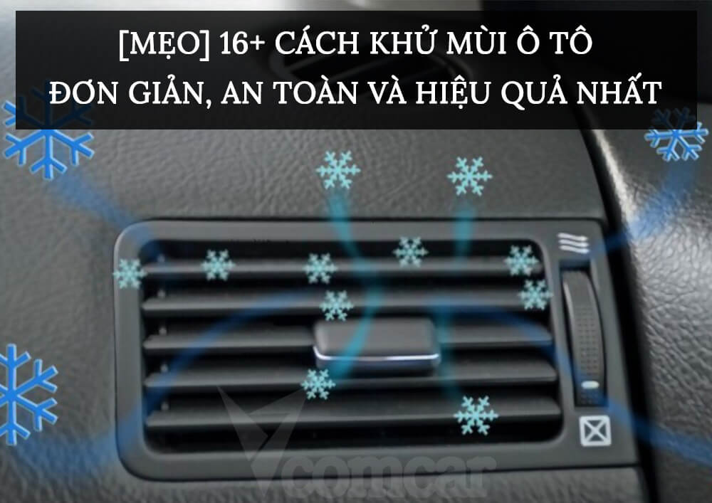 [MẸO] 16+ cách khử mùi ô tô đơn giản, an toàn và hiệu quả