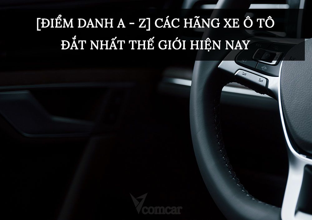 [ĐIỂM DANH A - Z] Các hãng xe ô tô có giá cao trên thế giới hiện nay