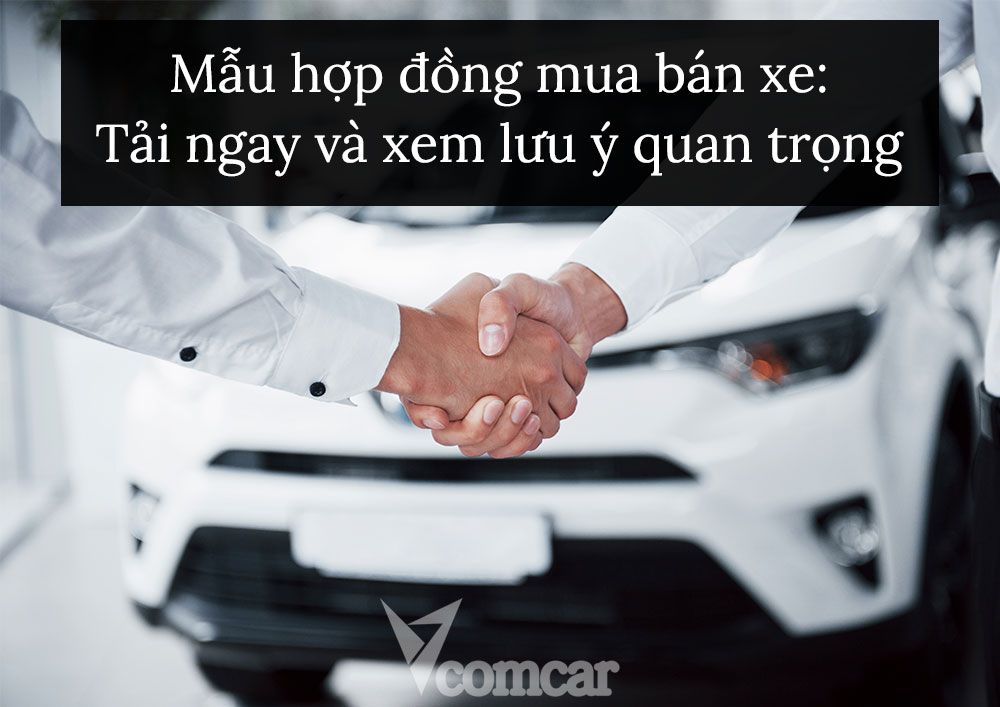 Mẫu hợp đồng mua bán xe: Tải ngay và xem lưu ý quan trọng 1 Mẫu hợp đồng mua bán xe: Tải ngay và xem lưu ý quan trọng