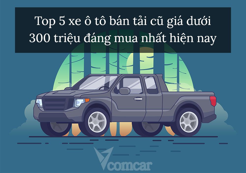 Top 5 xe ô tô bán tải cũ giá dưới 300 triệu đáng mua 