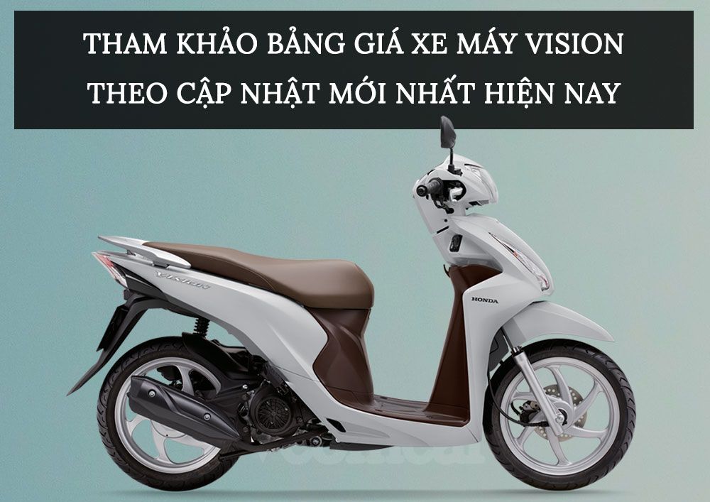 Tham khảo bảng giá xe máy Vision theo cập nhật 