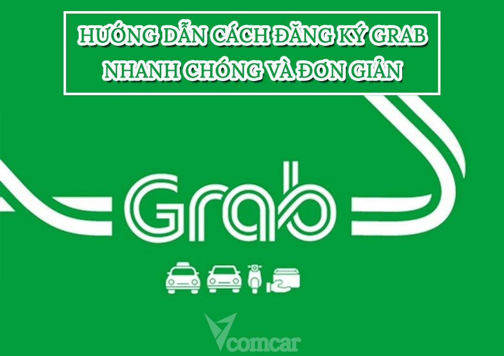 Hướng dẫn cách đăng ký Grab nhanh chóng và đơn giản