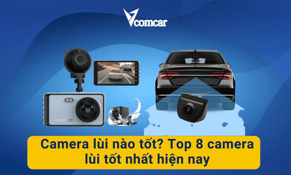 Camera lùi nào tốt? Top 8 camera lùi 